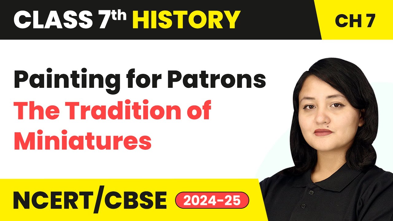Painting for Patrons-The Tradition of Miniatures | Class 7 History Chapter 7 | CBSE 2024-25