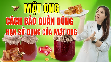 Cách Bảo Quản Mật Ong Đúng Cách, Mật Ong Để Được Bao Lâu | Đỗ Ngọc Diệp
