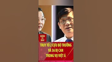 Truy tố hai cựu Bộ trưởng và 36 bị can trong vụ Việt Á #shorts