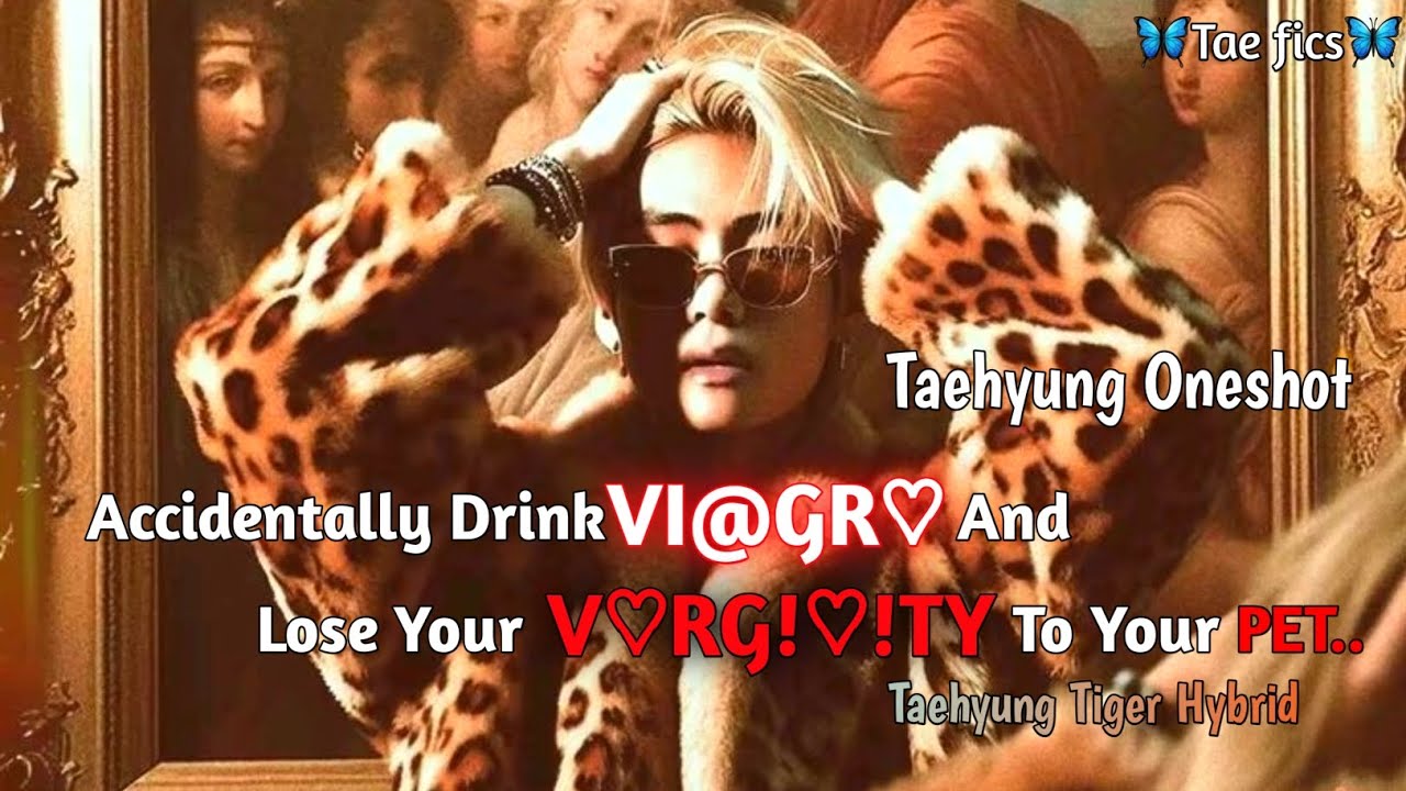 Accidentally Drink VI@GR♡ And Lose Your V♡RG!♡!TY To Your PET | Taehyung ff | Oneshot