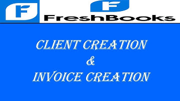 client creation and invoice creation in freshbooks | freshbooks tutorial | freshbooks bookkeeping