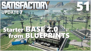 Satisfactory Update 7 Ep 51: Starter Base 2.0 from Blueprints