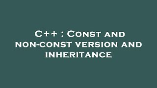 C++ : Const and non-const version and inheritance