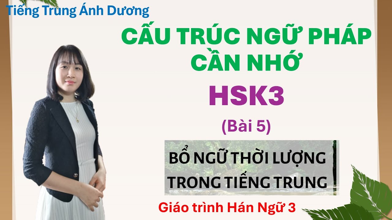 Cấu trúc câu và ngữ pháp Hán ngữ 3 - Ngữ pháp HSK-3 (phần 5) - Bổ ngữ thời lượng trong tiếng Trung