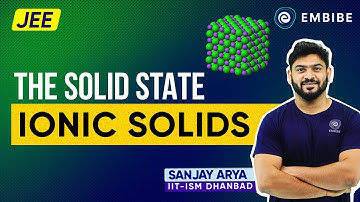 Ionic Solids | The Solid State | Sanjay Arya IIT | JEE Chemistry | Embibe