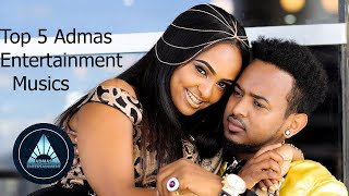 Ethiopian new: Top 5 Admas Entertainment high viewed Musics admas music ethiopian new music