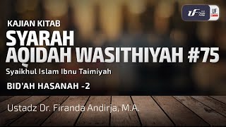 Syarah Aqidah Washitiyah #75 - Bid'ah Hasanah Ke-2 - Ustadz Dr. Firanda Andirja, M.A.