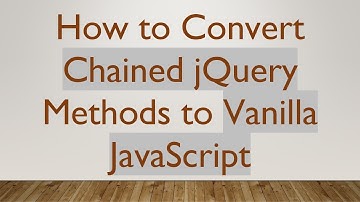 How to Convert Chained jQuery Methods to Vanilla JavaScript