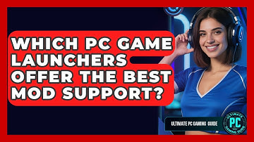 Which PC Game Launchers Offer The Best Mod Support? - Ultimate PC Gaming Guide