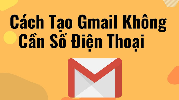 Tạo gmail không cần sđt 2022