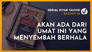 Akan Ada di Antara Umat ini yang Menyembah Berhala - (Serial Kitab Tauhid Bagian 56)