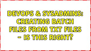 Famous DevOps & SysAdmins: Creating batch files from txt files - is this right? Wealth