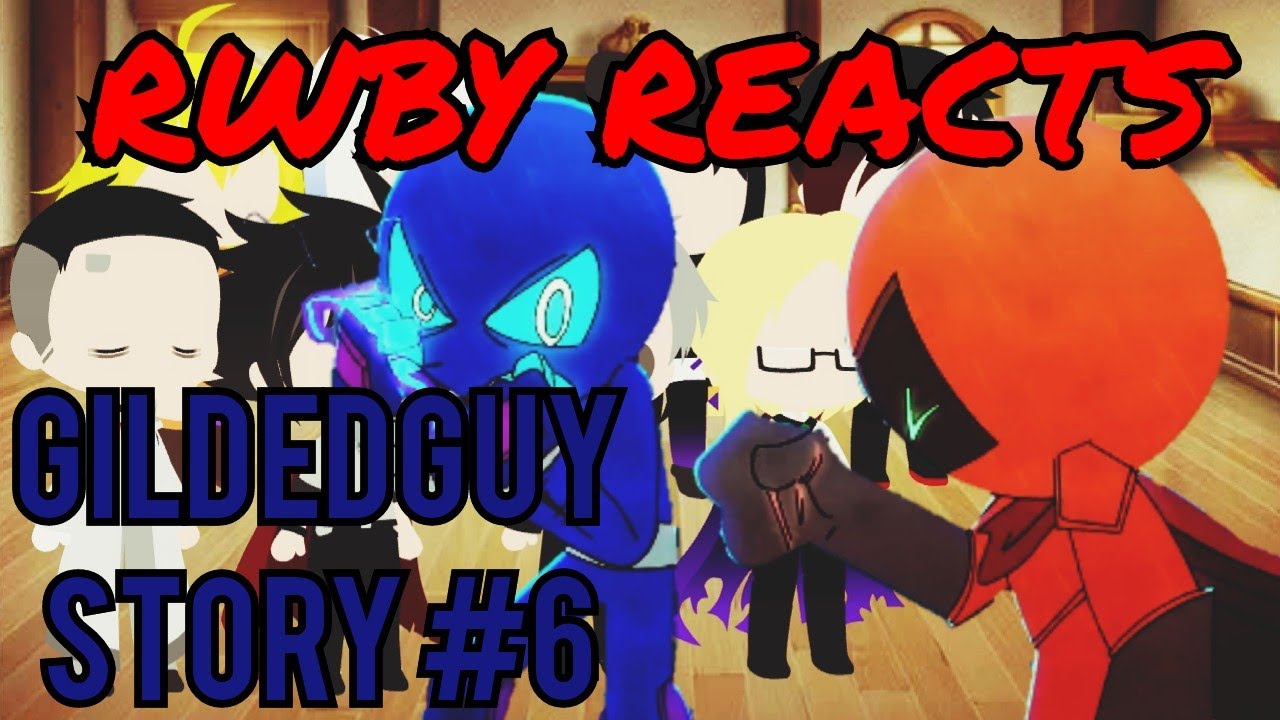 RWBY Reacts To Gildedguy Vs Oxob Story - #6