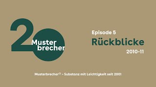 20 Jahre Musterbrecher® | Episode 5 | 2010-2011