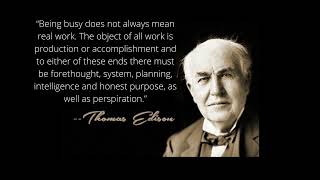 Thomas Alva Edison; “I find out what the world needs. Then I go ahead and try to invent it.”