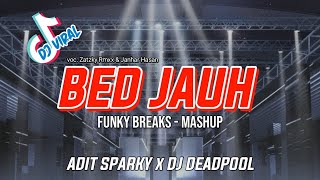 MASHUP‼️BED JAUH - ADIT SPARKY x DJ DEADPOOL (FUNKY BREAKS) 2022