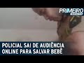 Policial sai de audiência online para salvar bebê engasgado | Primeiro Impacto (18/02/22)