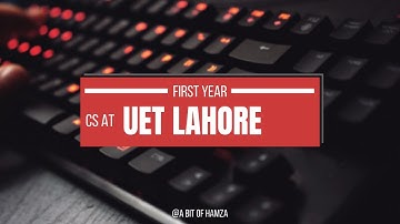 First year CS journey at UET Lahore | CS | 2021