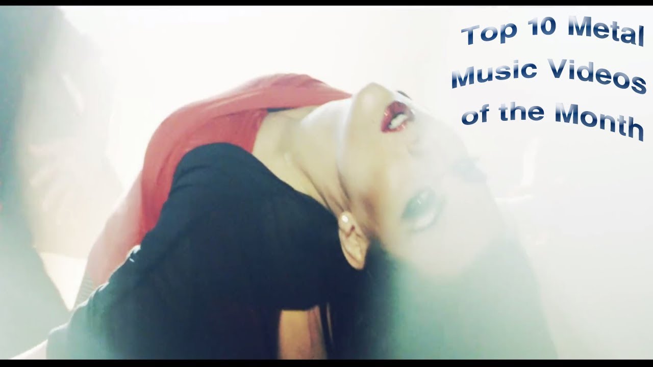 Top 10 Metal Music Videos Of The Month Top 10 Metal Songs Month