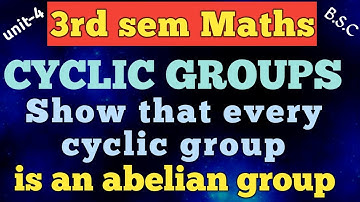 CYCLIC GROUPS/Show that every cyclic group is abelian group /unit-4/3rd sem maths / in Telugu