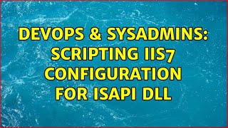 Devops Sysadmins Scripting Iis7 Configuration For Isapi Dll