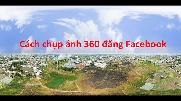 Cách chụp 360 độ trên facebook