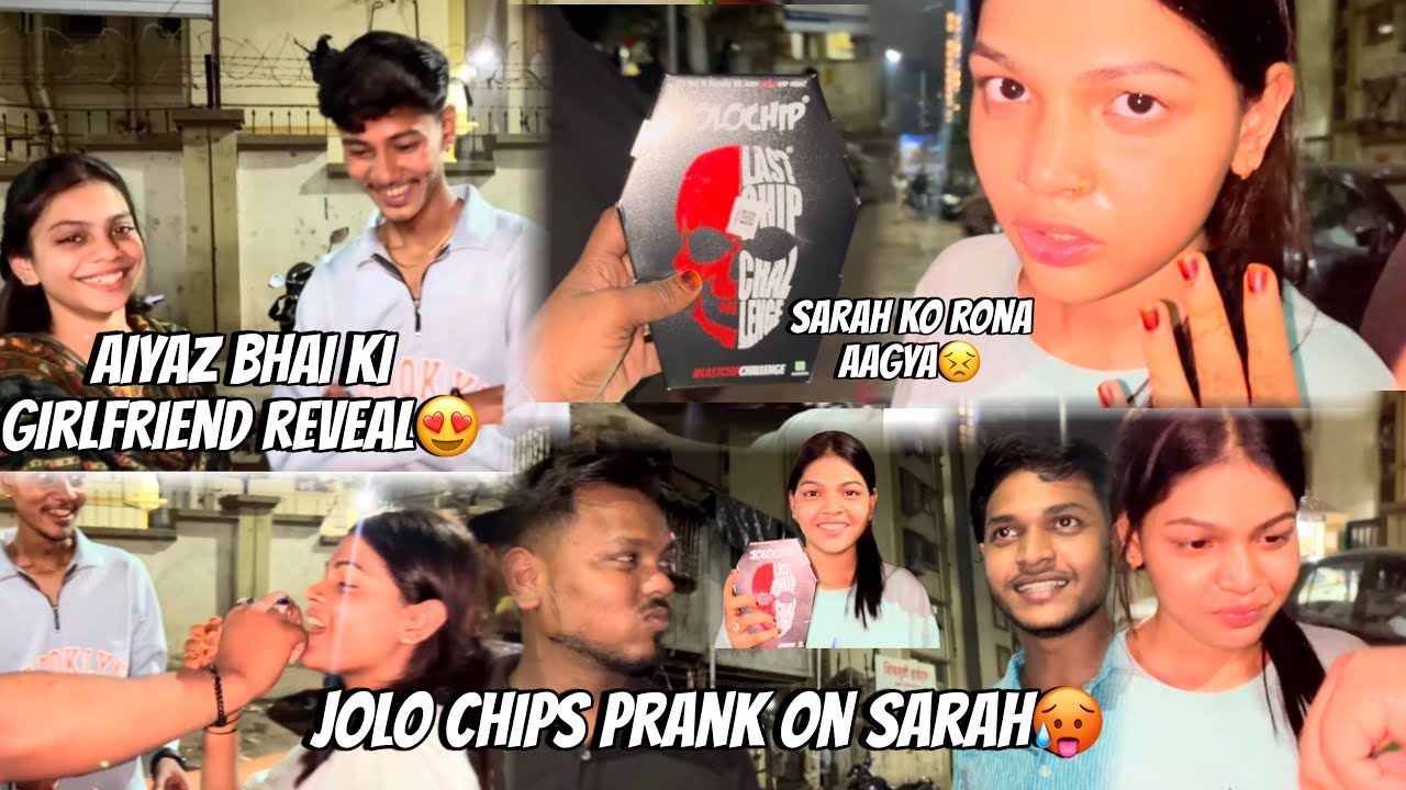 Jolo chips prank on sarah🥲 | aiyaz bhai ki girlfriend reveal😍😭 | SARAH’S VLOG