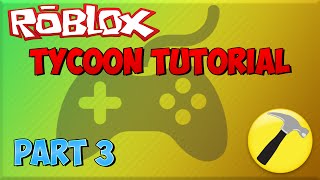 Roblox Tycoon Tutorial! Part 3