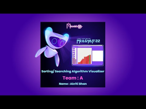 PRAGYAN'22 Entry | Team : Sorting/ Searching Algorithm Visualizer | Microbird-The Techno Club