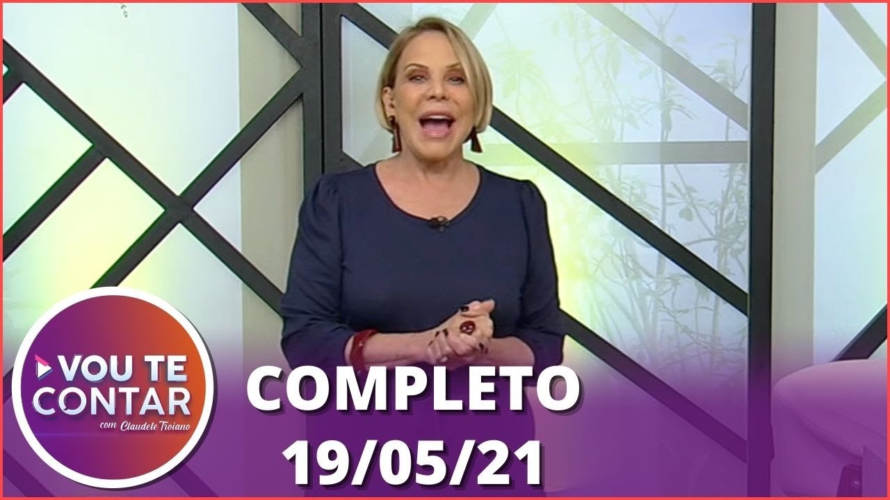 Vou te Contar (19/05/21)  | Completo