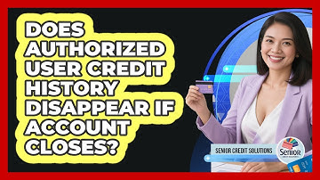 Does Authorized User Credit History Disappear If Account Closes?