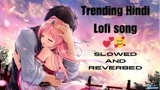 Trending hindi Lofi 🥰Mind Refreshing  Song🎶 SLOWED &REVERBED 😘#viral #music #youtube #lofi #trending
