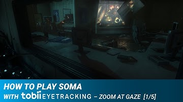 How to Play SOMA with Tobii Eye Tracking - Zoom At Gaze [1/5]