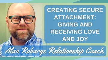 #8. Creating Secure Attachment: Giving and Receiving Love and Joy (Video 8 of 8)