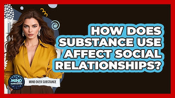 How Does Substance Use Affect Social Relationships? - Mind Over Substance