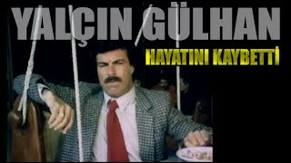 Yeşi̇lçamin Ünlü Oyuncusu Yalçin Gülhan Hayatini Kaybetti̇