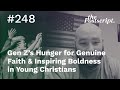 Gen Z's Hunger for Genuine Faith &amp; Inspiring Boldness in Young Christians