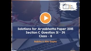 Solution to Class 8 Aryabhatta Paper 2015 Section C Question 31 to 34