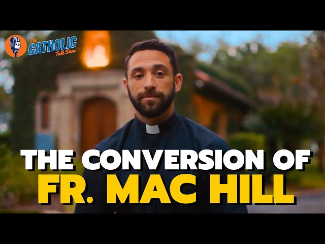 The Powerful Conversion of Fr. Mac Hill | The Catholic Talk Show class=