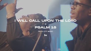 Faith City Music: I Will Call Upon The Lord x Psalm 18