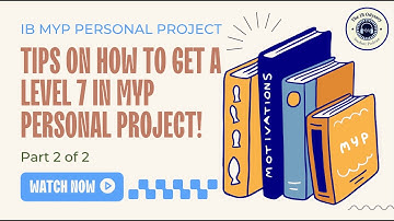 Personal Project: Tips on how to get a Level 7! Part 2/2 (IB MYP)