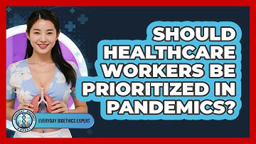 Should Healthcare Workers Be Prioritized In Pandemics? - Everyday Bioethics Expert