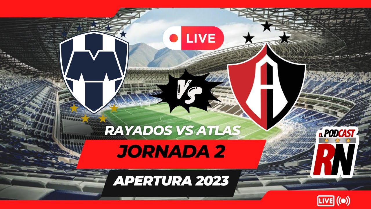 RAYADOS VS ATLAS, ¿Dónde ver EN VIVO Liga MX 2023 - Jornada 2 ? ¿Cómo ...