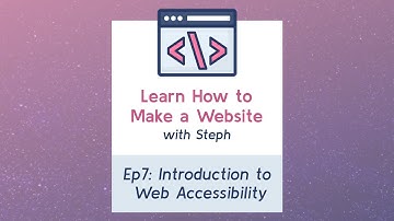Ep7: Intro to Web Accessibility | Accessibility Basics - Learn How to Make a Website with Steph