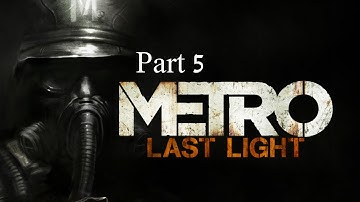 Metro: Last Light Walkthrough Part 5 Through the Darkness -Hardcore Difficulty-