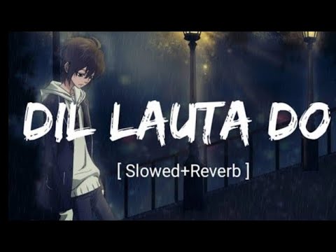 Dil Lauta Do [Slowed+Reverb]-Jubin Nautiyal & Payal Dev | Textaudio