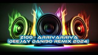 Z100 - Arrivarriva (Deejay Dani90 Remix 2024)