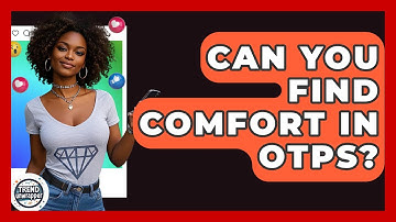 Can You Find Comfort In OTPs? - Trend Unwrapper