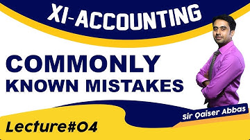Commonly Known Mistakes | XI Accounting | Sir Qaiser Abbas | Ep 04