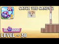 Catch The Candy 2 Level 38 Walkthrough Solution Gameplay Catch The Candy 2 Level 38 Walkthrough Solution Gameplay